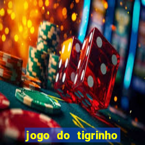 jogo do tigrinho oficial como jogar